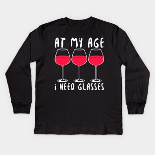 At My Age I Need Glasses - Wine Lover Kids Long Sleeve T-Shirt